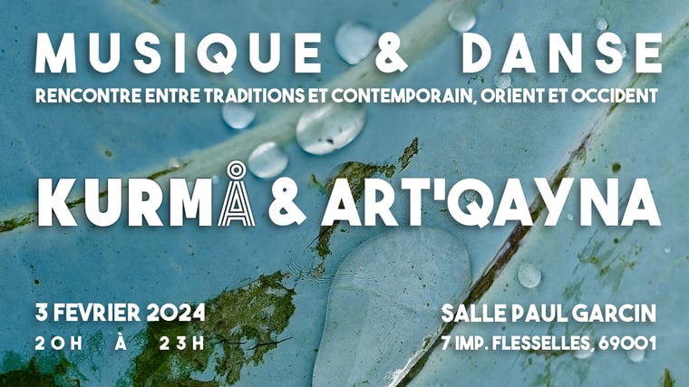 Musique et Danse - Kurmå et Art'Qayna - Salle Paul Garcin - 03 Février 2024 Rencontre entre traditions et contemporain, orient et occident.